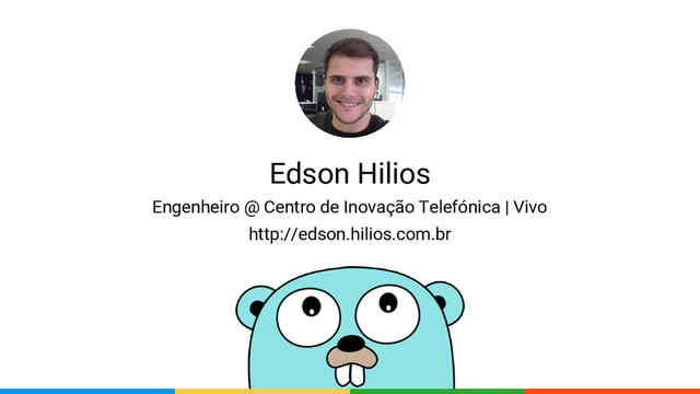 Edson Hilios
Engenheiro @ Centro de Inovação Telefónica | Vivo
http://edson.hilios.com.br

