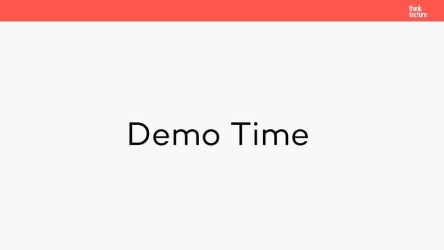 Demo Time
