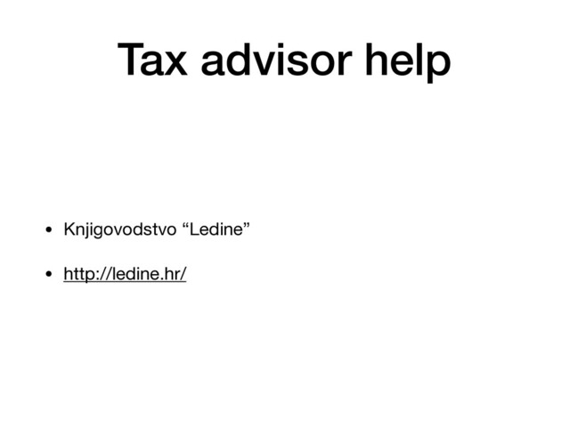 Tax advisor help
• Knjigovodstvo “Ledine”

• http://ledine.hr/
