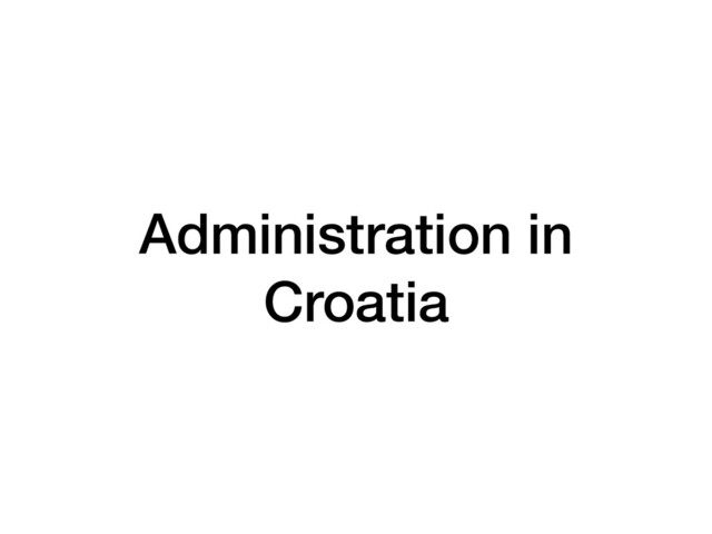 Administration in
Croatia
