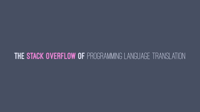The Stack Overflow of Programming Language Translation

