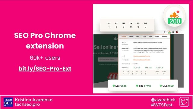 techseo.pro
Kristina Azarenko @azarchick
#WTSFest
SEO Pro Chrome
extension
60k+ users
bit.ly/SEO-Pro-Ext

