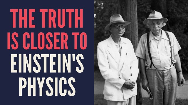 THE TRUTH
IS CLOSER TO
EINSTEIN'S
PHYSICS
