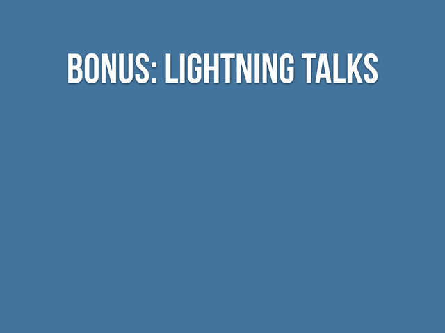 BONUS: LIGHTNING TALKS
