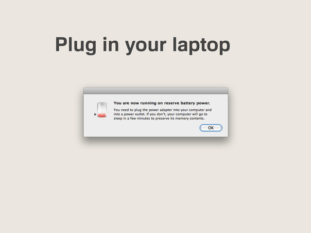 Plug in your laptop
