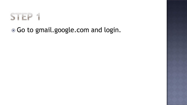  Go to gmail.google.com and login.
