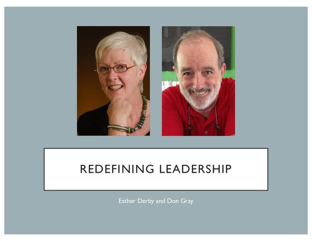 REDEFINING LEADERSHIP
Esther Derby and Don Gray
