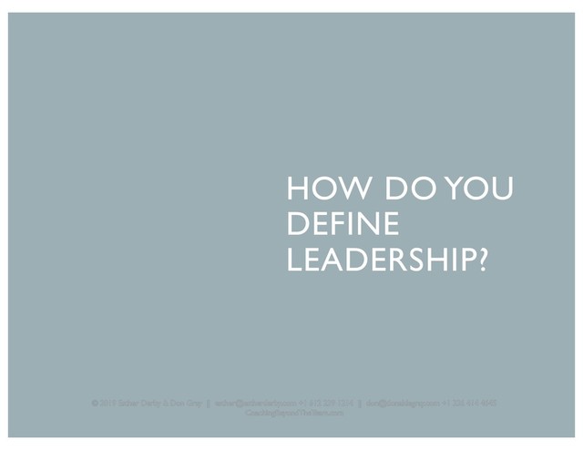 HOW DO YOU
DEFINE
LEADERSHIP?
