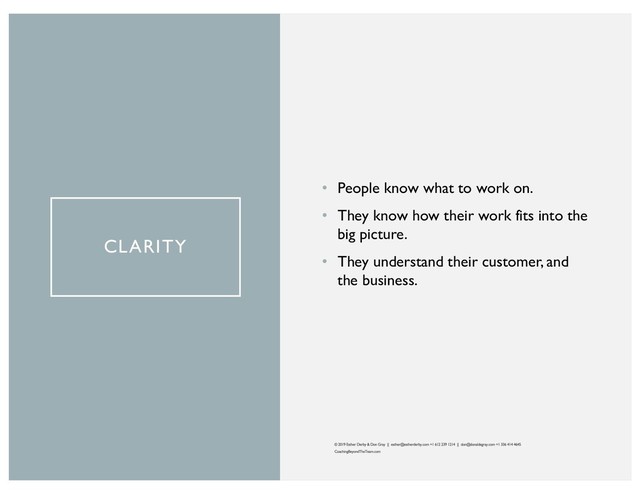 CLARITY
• People know what to work on.
• They know how their work fits into the
big picture.
• They understand their customer, and
the business.
