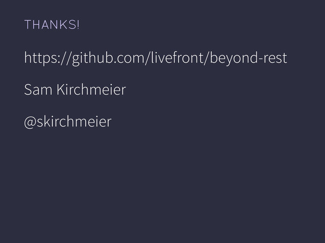 https://github.com/livefront/beyond-rest
Sam Kirchmeier
@skirchmeier
THANKS!
