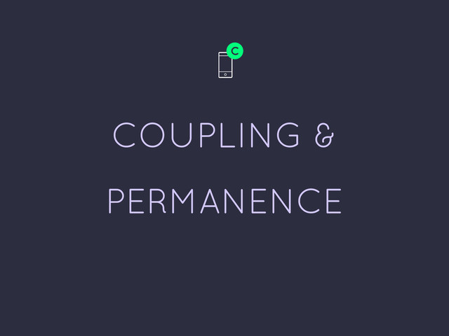 COUPLING &
PERMANENCE
C
