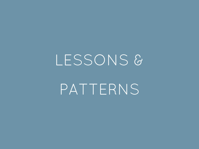 LESSONS &
PATTERNS
