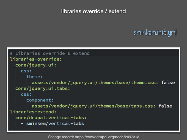 Change record: https://www.drupal.org/node/2497313
libraries override / extend
sminkem.info.yml
