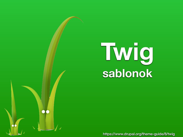 Twig
sablonok
https://www.drupal.org/theme-guide/8/twig
