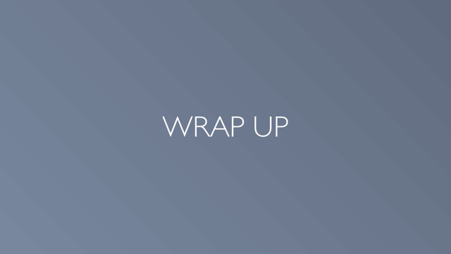 WRAP UP

