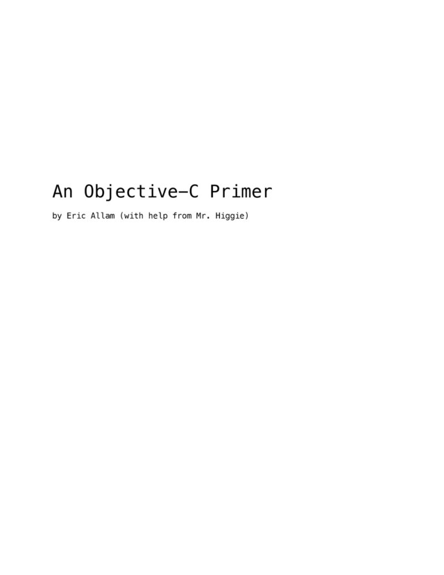 An Objective-C Primer
by Eric Allam (with help from Mr. Higgie)
