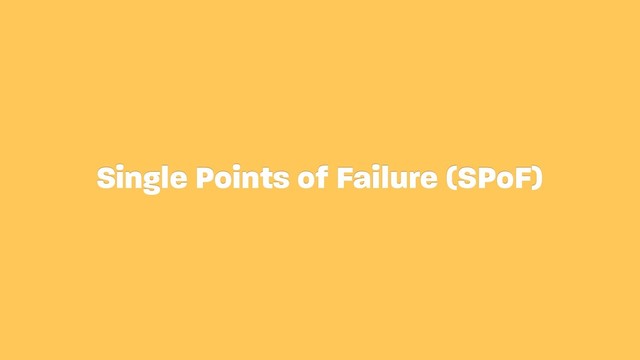 Single Points of Failure (SPoF)
