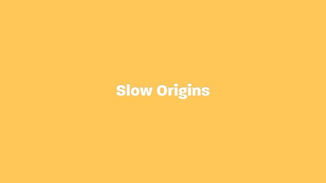 Slow Origins
