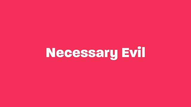 Necessary Evil
