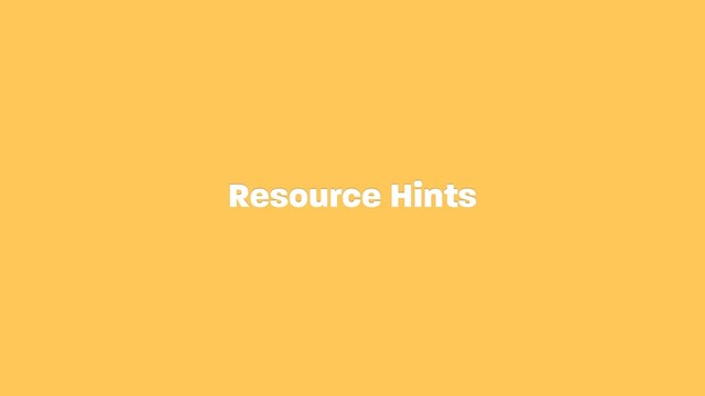 Resource Hints
