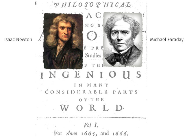 Isaac Newton Michael Faraday
