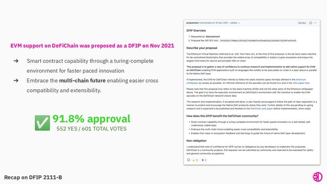 EVM support on DeFiChain was proposed as a DFIP on Nov 2021
➔ Smart contract capability through a turing-complete
environment for faster paced innovation
➔ Embrace the multi-chain future enabling easier cross
compatibility and extensibility.
91.8% approval
Recap on DFIP 2111-B
✅
552 YES / 601 TOTAL VOTES
