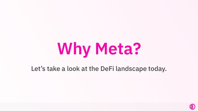 Why Meta?
Let’s take a look at the DeFi landscape today.
