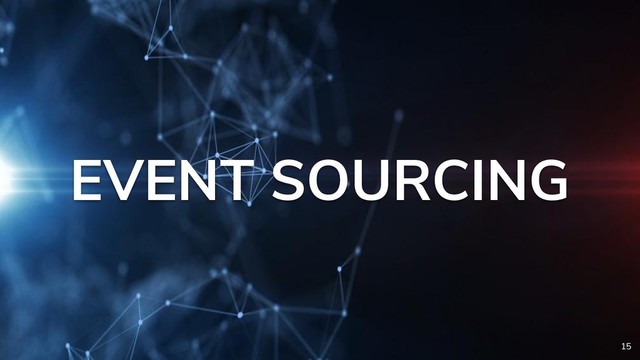 EVENT SOURCING
15
