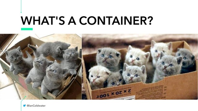 WHAT'S A CONTAINER?
@IanColdwater
