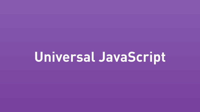 Universal JavaScript
