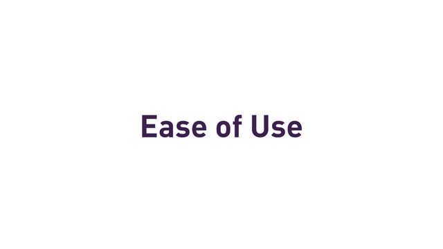 Ease of Use
