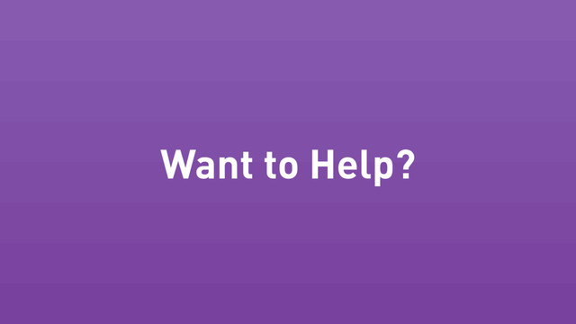 Want to Help?
