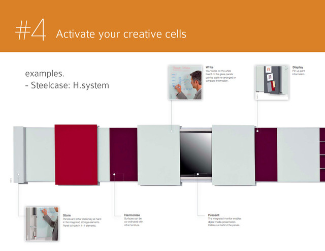 #4 Activate your creative cells
examples.
- Steelcase: H.system
