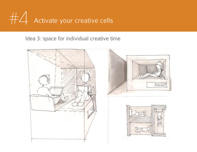 #4 Activate your creative cells
Idea 3: space for individual creative time
