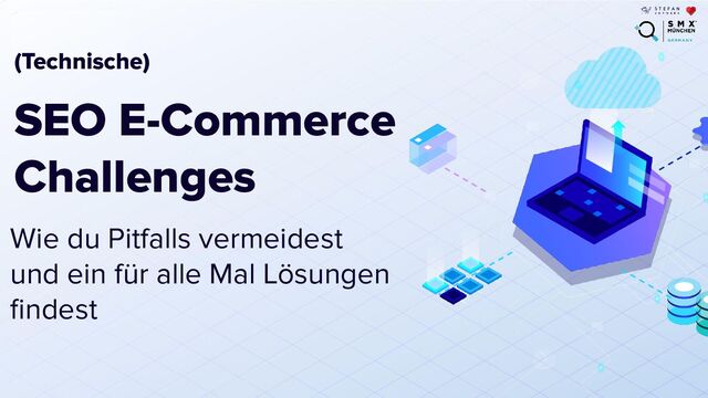(Technische)
SEO E-Commerce
Challenges
Wie du Pitfalls vermeidest
und ein für alle Mal Lösungen
ﬁndest
