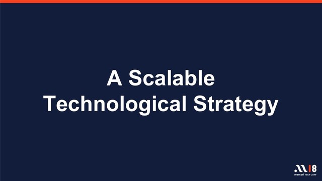 A Scalable
Technological Strategy
