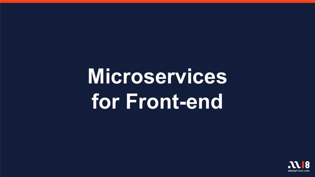 Microservices
for Front-end
