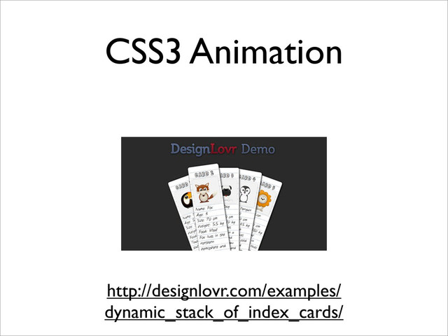 CSS3 Animation
http://designlovr.com/examples/
dynamic_stack_of_index_cards/
