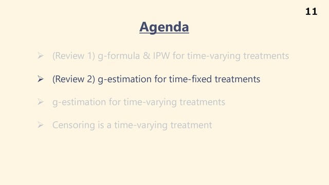 Ø (Review 1) g-formula & IPW for time-varying treatments
Ø (Review 2) g-estimation for time-fixed treatments
Ø g-estimation for time-varying treatments
Ø Censoring is a time-varying treatment
Agenda
11
