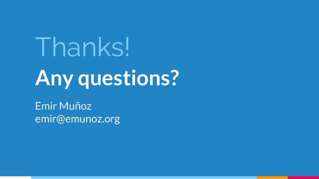 Thanks!
Any questions?
Emir Muñoz
emir@emunoz.org
