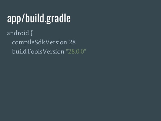 app/build.gradle
android {
compileSdkVersion 28
buildToolsVersion "28.0.0"
