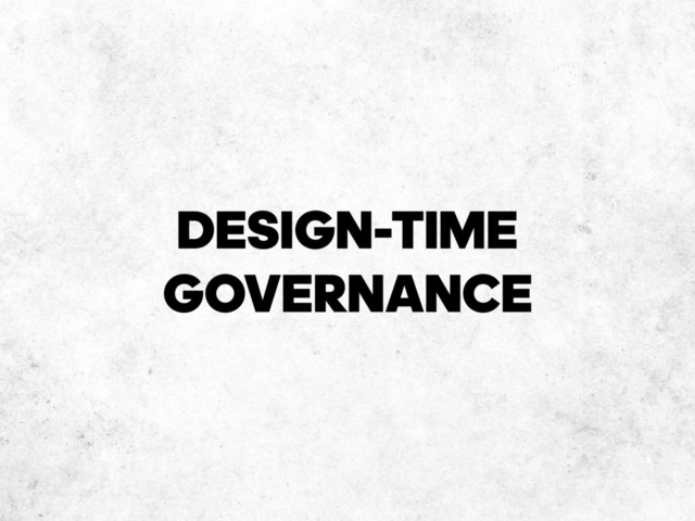 DESIGN-TIME
GOVERNANCE
