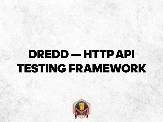 DREDD — HTTP‐API
TESTING FRAMEWORK
