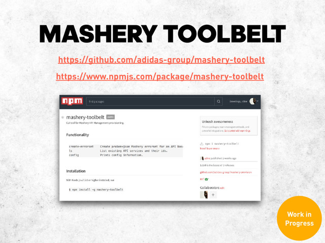 MASHERY TOOLBELT
https://www.npmjs.com/package/mashery-toolbelt
Work in
Progress
https://github.com/adidas-group/mashery-toolbelt
