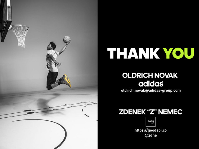 THANK YOU
ZDENEK “Z” NEMEC
OLDRICH NOVAK
https://goodapi.co
@zdne
GOOD
API
oldrich.novak@adidas-group.com
