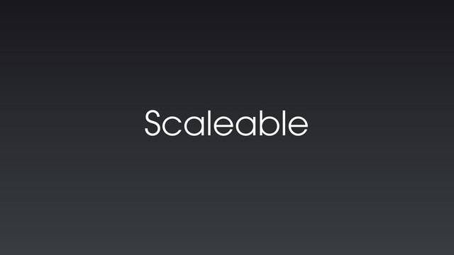 Scaleable
