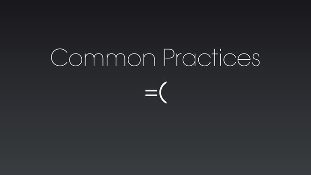 Common Practices
=(
