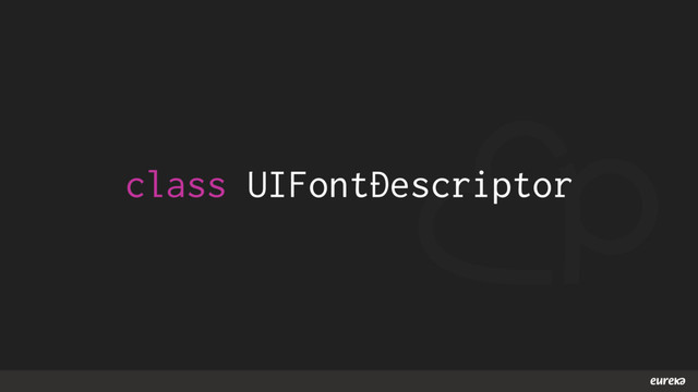 class UIFontDescriptor
