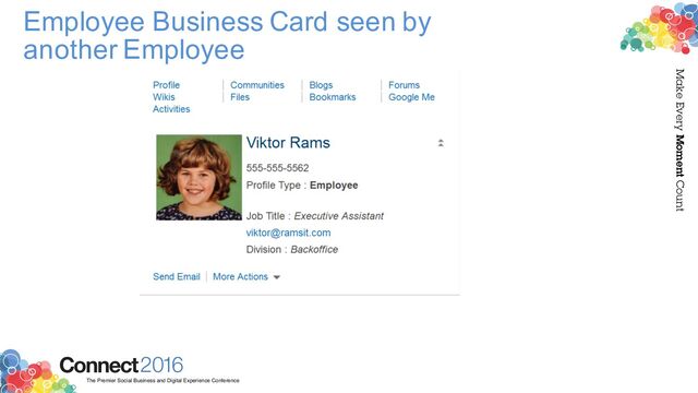 2016
Connect
The Premier Social Business and Digital Experience Conference
Make Every Moment Count
Employee Business Card seen by
another Employee
