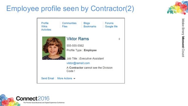2016
Connect
The Premier Social Business and Digital Experience Conference
Make Every Moment Count
Employee profile seen by Contractor(2)
